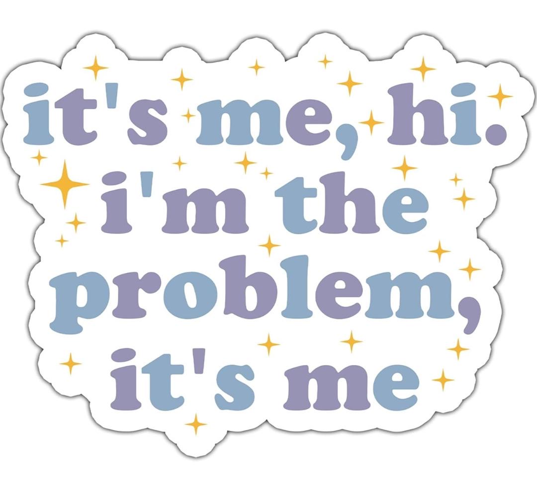 I’m the problem